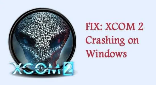 FIX: XCOM 2 går ned på Windows [7 LØSNINGER]