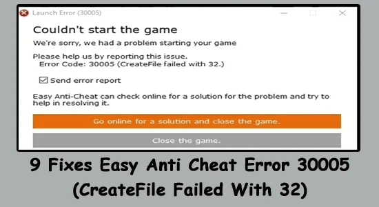 9 Korjaa Easy Anti Cheat Error 30005 (CreateFile Failed with 32)