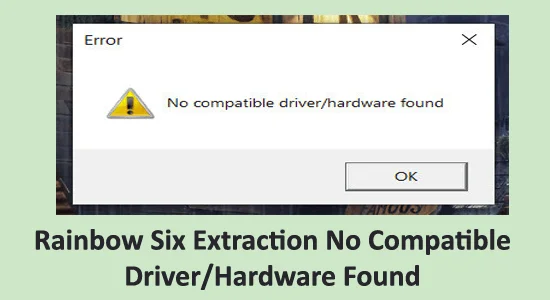 Rainbow Six Extraction Ingen kompatibel drivrutin/maskinvara hittades [FIXAD]