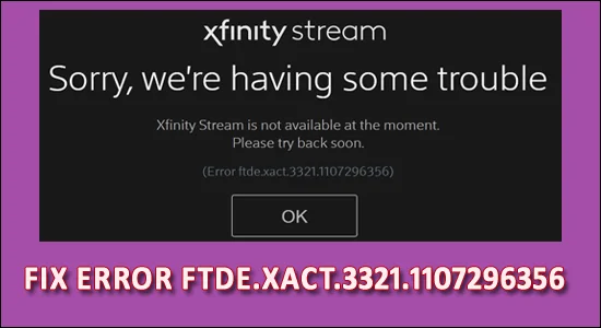 9 enkla sätt att åtgärda felet FTDE.XACT.3321.1107296356 på Xfinity Stream