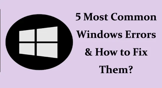 5 vanligaste Windows-felen och hur man åtgärdar dem?
