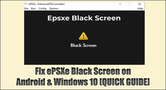 Fixa ePSXe Black Screen på Android och Windows 10 [SNABBGUIDE]