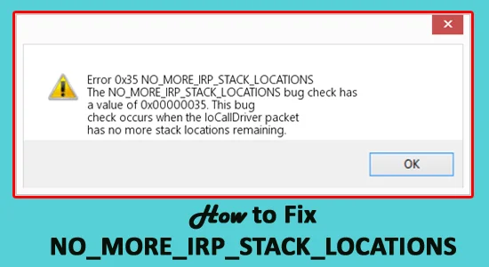 Sådan rettes NO_MORE_IRP_STACK_LOCATIONS Blue Screen-fejl Windows 10?