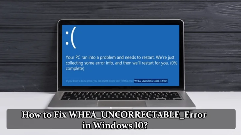 [LØST] Hvordan rettes WHEA_UNCORRECTABLE_Error i Windows 10?