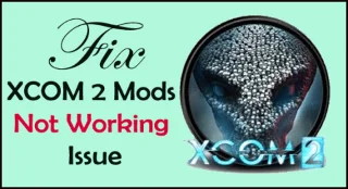 Ret XCOM2-mods, der ikke virker [10 PRØVEDE OG TESTET LØSNINGER]