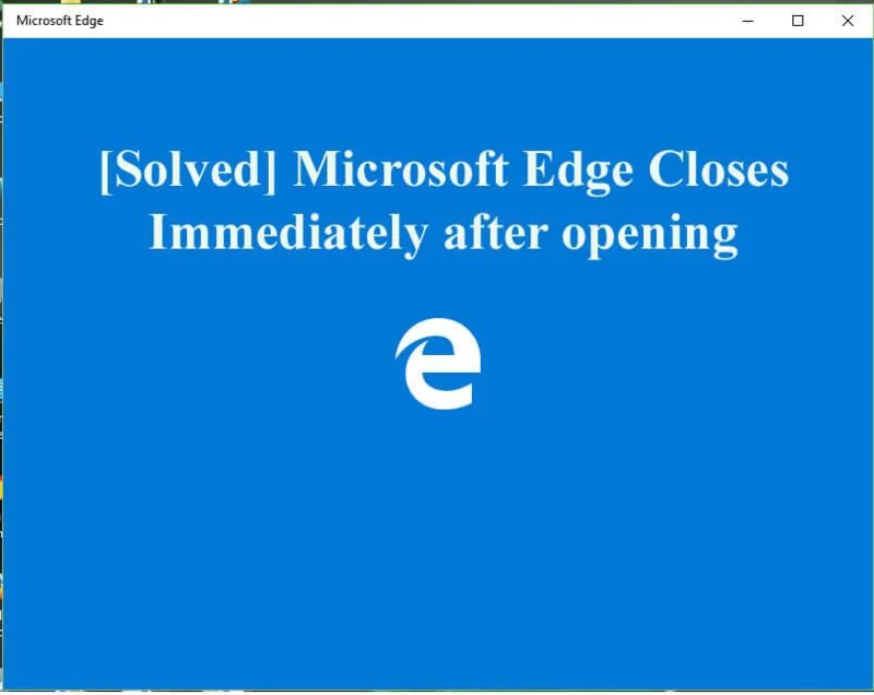 10 metoder til at rette Microsoft Edge lukker umiddelbart efter åbning [OPDATERET]