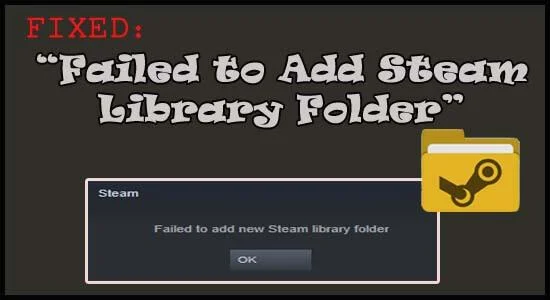 Fixa "Det gick inte att lägga till Steam-biblioteksmapp" [9 TESTADE LÖSNINGAR]