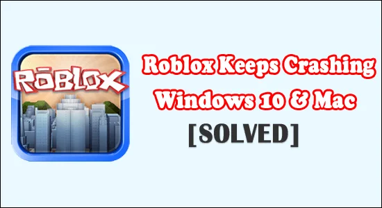 Roblox fortsätter att krascha Windows 10 och Mac [LÖST]