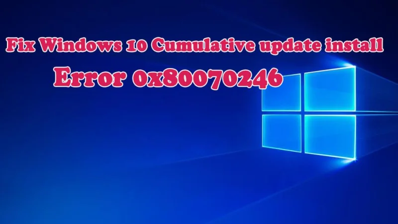 [RETTET] Windows 10 kumulativ opdateringsinstallationsfejl 0x80070246