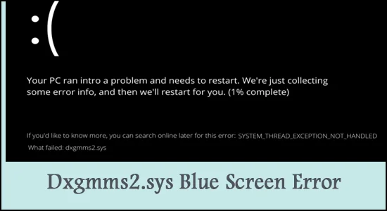 Dxgmms2.sys Blue Screen Error Windows 11/10 [2022 Guide]