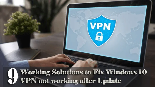9 Arbejdsløsninger til at løse VPN, der ikke virker efter Windows 10-opdatering