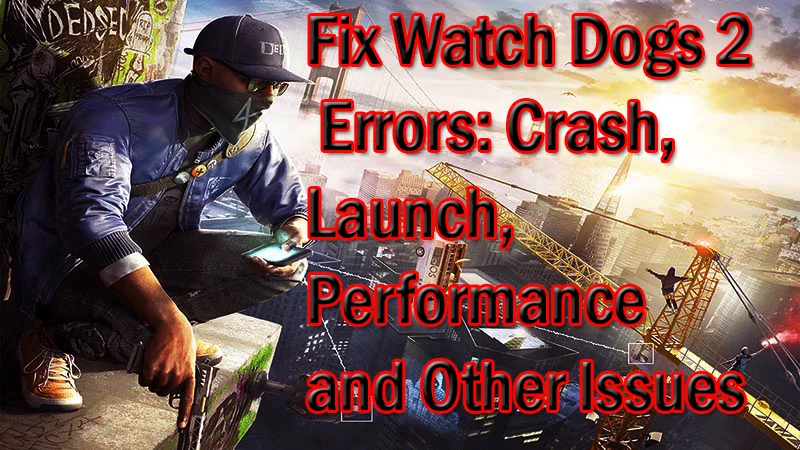 Reparer Watch Dogs 2-feil: krasj, lansering, ytelse og andre problemer Reparer Watch Dogs 2-feil: krasj, lansering, ytelse og andre problemer