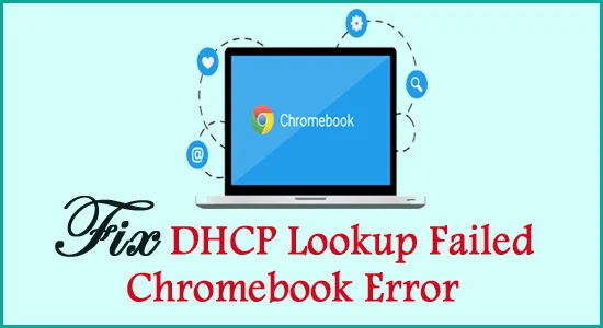 [15 rettelser] DHCP-opslag mislykkedes Chromebook-fejl