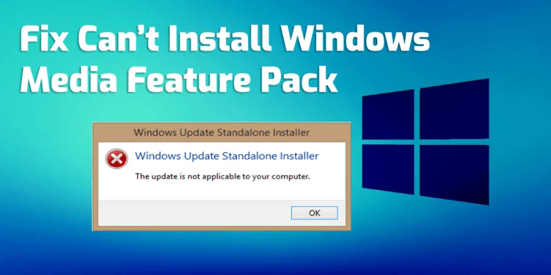 Sådan rettes Kan ikke installere Windows Media Feature Pack [6 nemme tricks]