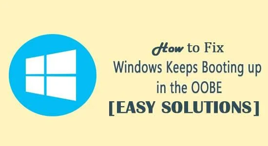 Hur fixar jag "Windows fortsätter att starta upp i OOBE"?  [ENKLA LÖSNINGAR]