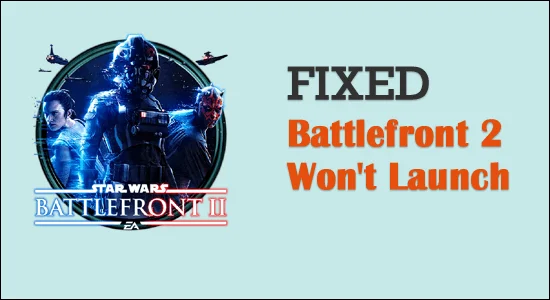13 snabba knep för att fixa Battlefront 2 kommer inte att starta